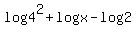 log+4%5E2+%2B+log+x+-+log+2