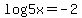 log+5+x+=-2
