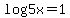 log+5x+=+1