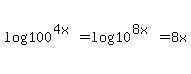 log100%5E%284x%29+=+log%2810%5E%288x%29%29+=+8x