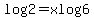 log2+=+xlog6