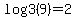 log3%289%29=2