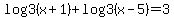 log3+%28x+%2B+1%29+%2B+log3+%28x+-+5%29+=+3
