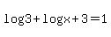 log3+%2B+log+%28x%2B3%29+=+1