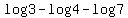 log3-log4-log7