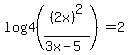 log4%28%282x%29%5E2%2F%283x-5%29%29=2