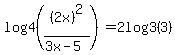 log4%28%282x%29%5E2%2F%283x-5%29%29=2log3%283%29