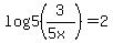 log5%283%2F%285x%29%29+=+2