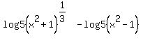 log5%28x%5E2%2B1%29%5E%281%2F3%29-log5%28x%5E2-1%29