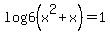 log6%28x%5E2%2Bx%29=1