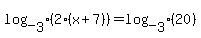 log_%5B3%5D%282%2A%28x%2B7%29%29=+log_%5B3%5D%2820%29