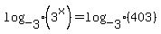 log_%5B3%5D%283%5Ex%29=log_%5B3%5D%28403%29