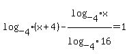 log_%5B4%5D+%28x+%2B+4%29+-+log_%5B4%5D+x%2Flog_%5B4%5D+16+=+1