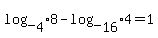 log_%5B4%5D+8+-+log_%5B16%5D+4+=+1