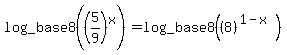 log_base+8%28%285%2F9%29%5Ex%29=log_base+8%28%288%29%5E%281-x%29%29%29