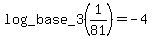 log_base_+3%281%2F81%29=-4+