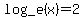 log_e%28x%29+=+2