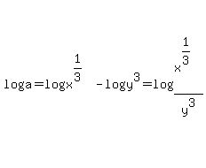 loga+=+logx%5E%281%2F3%29+-+logy%5E3+=+log%28x%5E%281%2F3%29%2Fy%5E3%29