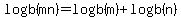 logb%28mn%29+=+logb%28m%29+%2B+logb%28n%29
