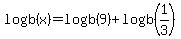 logb%28x%29+=+logb%289%29+%2B+logb%281%2F3%29