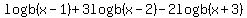 logb%28x-1%29%2B3logb%28x-2%29-2logb%28x%2B3%29