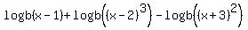 logb%28x-1%29%2Blogb%28%28x-2%29%5E3%29-logb%28%28x%2B3%29%5E2%29