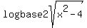 logbase2sqrt%28x%5E2-4%29