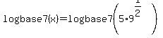 logbase7%28x%29+=+logbase7%285%2A9%5E%281%2F2%29%29