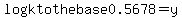 logk+to+the+base+0.5678=y