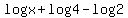 logx%2Blog4-log2