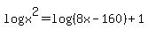logx%5E2=+log%28%288x-160%29%29%2B1