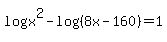 logx%5E2+-+log%28%288x-160%29%29=+1