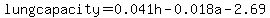 lung+capacity=0.041h-0.018a-2.69