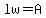 lw=A