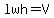 lwh+=+V