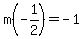 m%28-1%2F2%29=-1