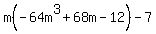 m%28-64m%5E3+%2B+68m+-+12%29+-+7