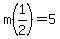 m%281%2F2%29=5