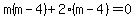 m%28m-4%29%2B2%28m-4%29=0
