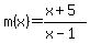m%28x%29=+%28x%2B5%29%2F%28x-1%29