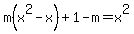 m%28x%5E2-x%29%2B1-m=x%5E2