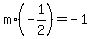 m%2A%28-1%2F2%29=-1