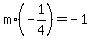 m%2A%28-1%2F4%29=-1