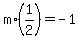m%2A%281%2F2%29=-1