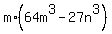 m%2A%2864m%5E3+-+27n%5E3%29