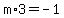 m%2A3=-1