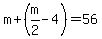 m%2B%28m%2F2-4%29=56