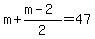 m%2B%28m-2%29%2F2=47