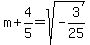 m%2B4%2F5=sqrt%28-3%2F25%29