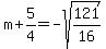 m%2B5%2F4=-sqrt%28121%2F16%29